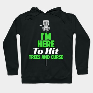 I'm Here To Hit Trees And Curse Hoodie